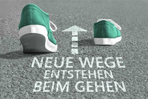 Neue Wege entstehen beim Gehen.